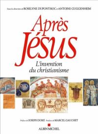 Après Jésus. L'invention du christianisme